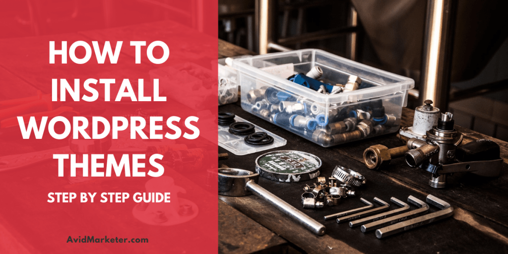 How To Install WordPress Themes - Step By Step Guide