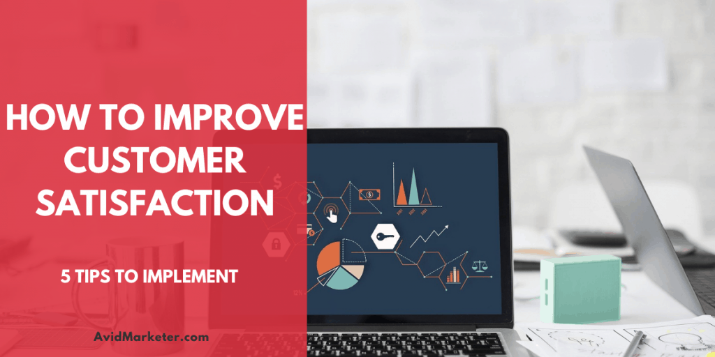 5 Ways To Improve Customer Satisfaction - Avid Marketer
